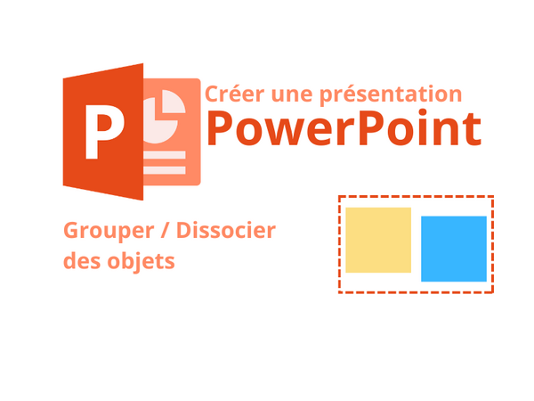 PowerPoint - Grouper ou Dissocier des objets PowerPoint 5 .png